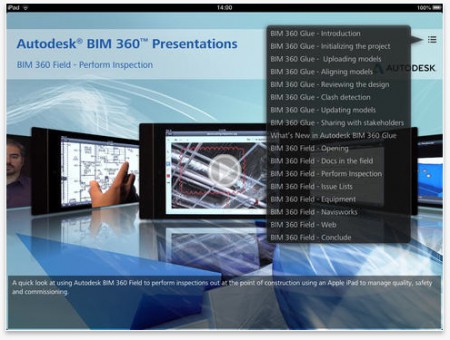 01 - Presentations of Autodesk BIM 360 is a new app that shows video based workflow samples of Glue and Field apps. 