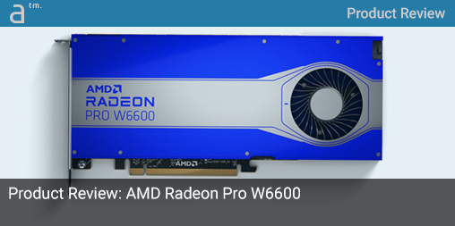 Product Review: AMD Radeon Pro W6600 GPU for Workstations