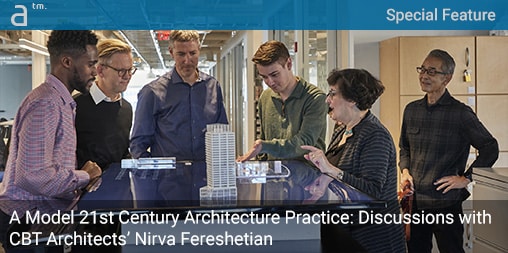 A Model 21st Century Architecture Practice: Discussions with CBT Architects' Nirva Fereshetian