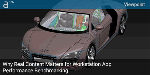 Why Real Content Matters for Workstation App Performance Benchmarking