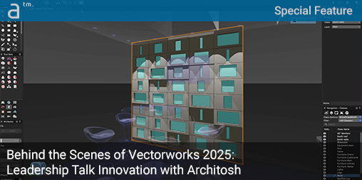 Behind the Scenes of Vectorworks 2025: Leadership Talk Innovation with Architosh