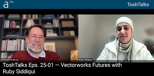 ToshTalks 25-01: Vectorworks Futures with Ruby Siddiqui