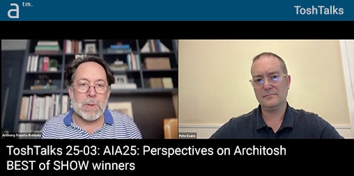 ToshTalks 25-03: AIA25: Perspectives on Architosh BEST of SHOW winners