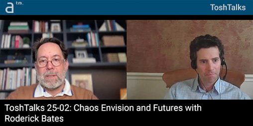ToshTalks 25-02: Chaos Envision and Futures with Roderick Bates